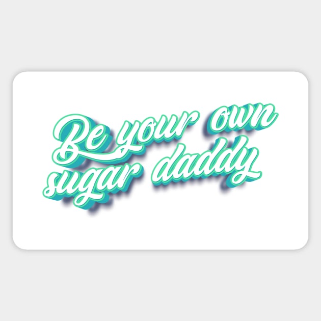 Be your own sugar daddy! Sticker by Rosa Marena